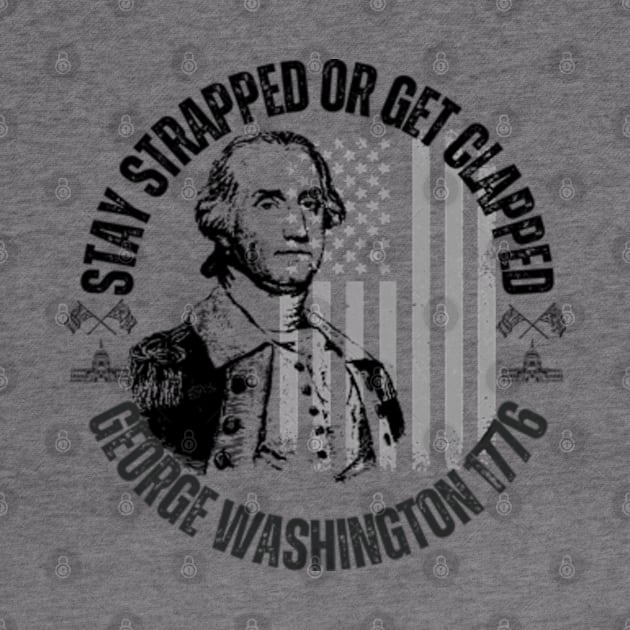 stay strapped or get clapped, george washington 1776, 4th of july by soft and timeless